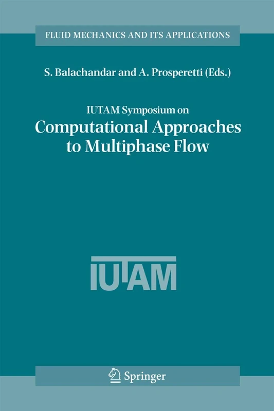 IUTAM Symposium on Computational Approaches to Multiphase Flow: Proceedings of an IUTAM Symposium held at Argonne National Laboratory, October 4-7, 2004: 81 (Fluid Mechanics and Its Applications, 81)