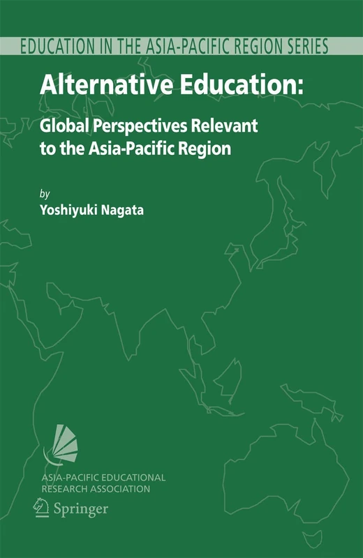 Alternative Education: Global Perspectives Relevant to the Asia-Pacific Region: 10 (Education in the Asia-Pacific Region: Issues, Concerns and Prospects, 10)