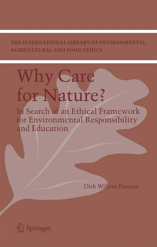 Why care for Nature?: In search of an ethical framework for environmental responsibility and education: 9 (The International Library of Environmental, Agricultural and Food Ethics, 9) - Image 1