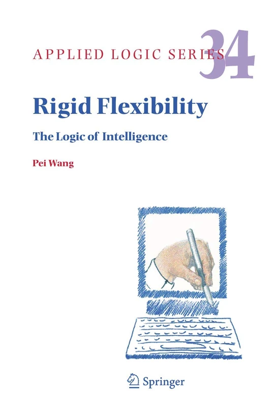 Rigid Flexibility: The Logic of Intelligence: 34 (Applied Logic Series, 34)