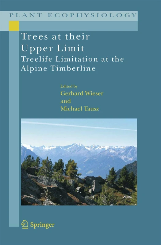 Trees at their Upper Limit: Treelife Limitation at the Alpine Timberline: 5 (Plant Ecophysiology, 5)