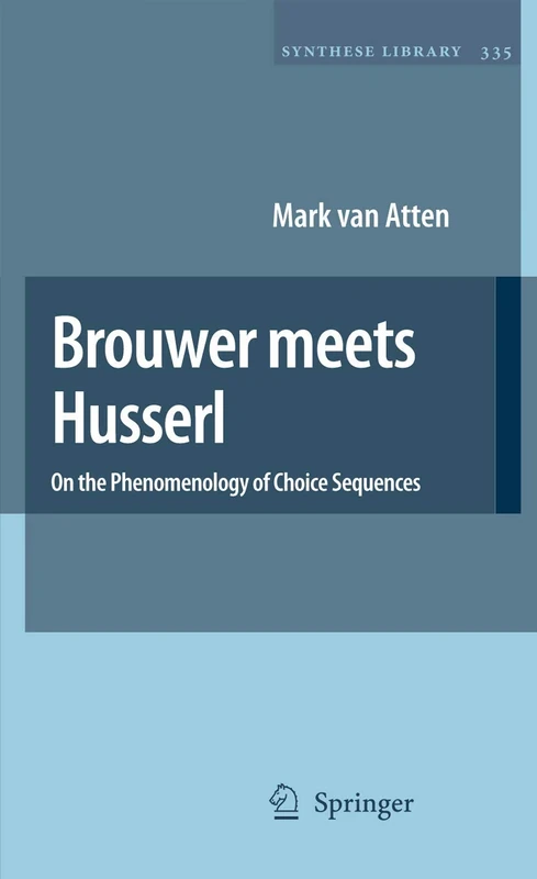 Brouwer meets Husserl: On the Phenomenology of Choice Sequences: 335 (Synthese Library, 335)
