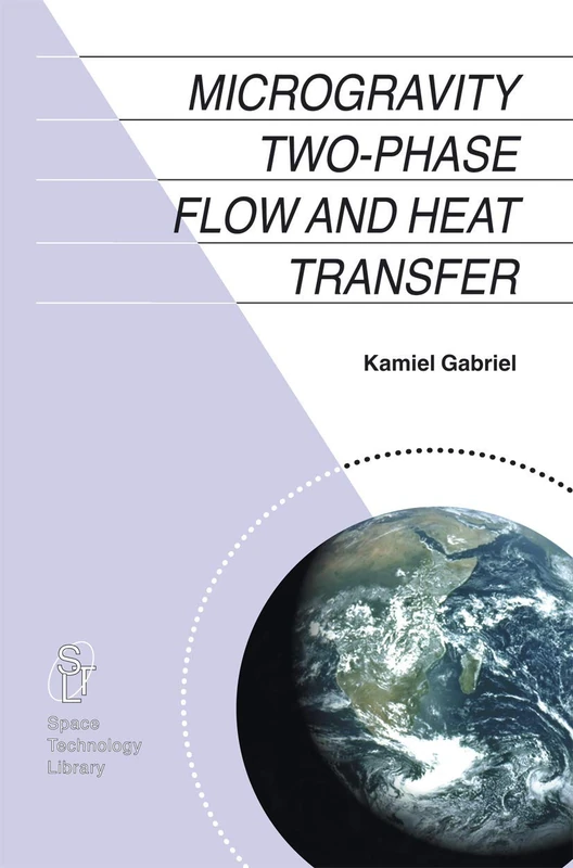 Microgravity Two-phase Flow and Heat Transfer: 19 (Space Technology Library, 19)