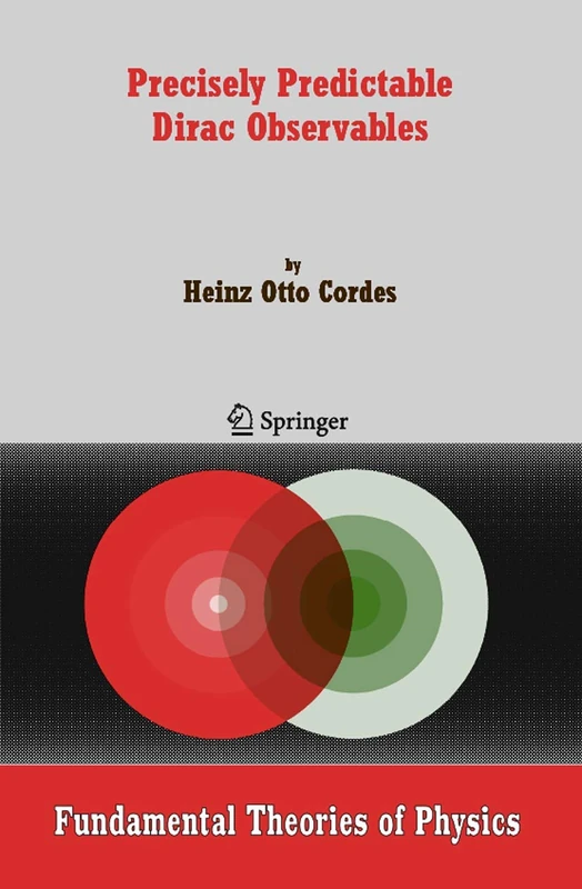 Precisely Predictable Dirac Observables: 154 (Fundamental Theories of Physics, 154)