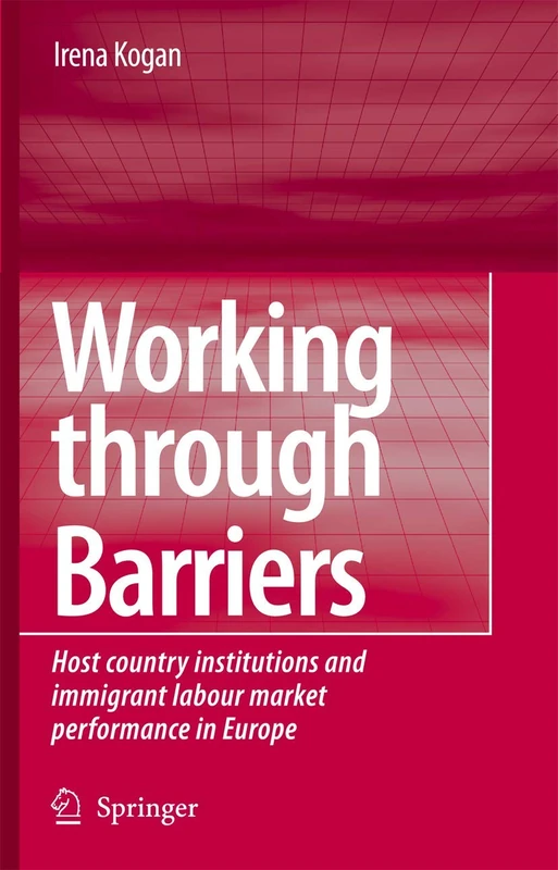 Working Through Barriers: Host Country Institutions and Immigrant Labour Market Performance in Europe