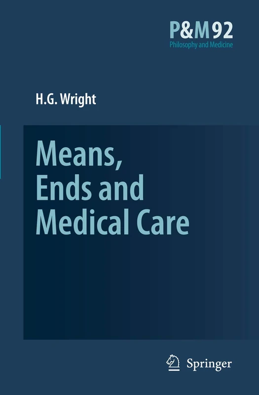 Means, Ends and Medical Care: 92 (Philosophy and Medicine, 92)