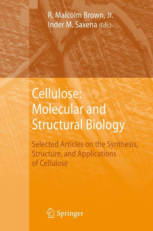 Cellulose: Molecular and Structural Biology: Selected Articles on the Synthesis, Structure, and Applications of Cellulose