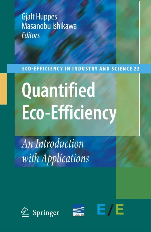 Quantified Eco-Efficiency: An Introduction with Applications: 22 (Eco-Efficiency in Industry and Science, 22)