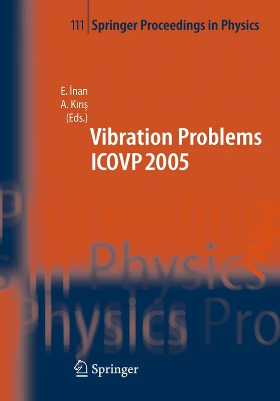 The Seventh International Conference on Vibration Problems ICOVP 2005: 05-09 September 2005, Istanbul, Turkey: 111 (Springer Proceedings in Physics, 111)