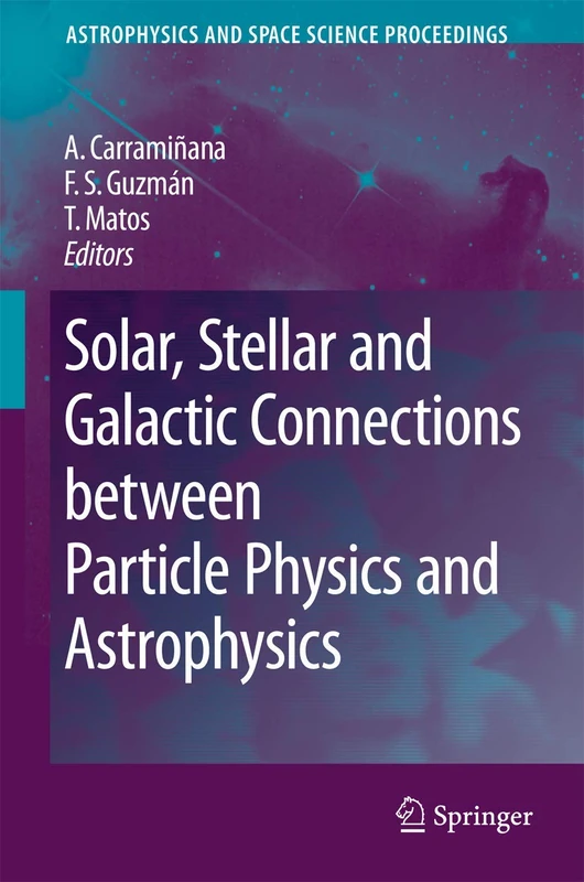 Solar, Stellar and Galactic Connections between Particle Physics and Astrophysics (Astrophysics and Space Science Proceedings)