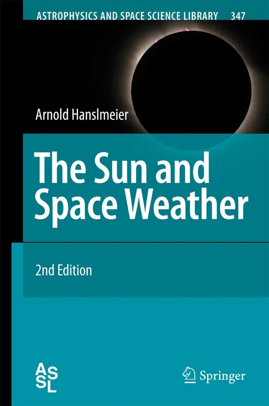 The Sun and Space Weather: 347 (Astrophysics and Space Science Library, 347)