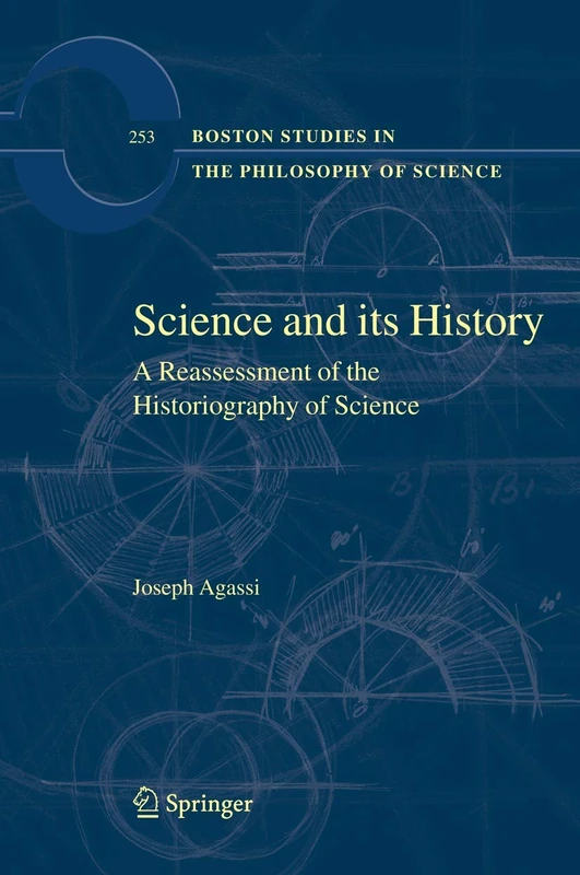 Science and Its History: A Reassessment of the Historiography of Science: 253 (Boston Studies in the Philosophy and History of Science, 253)