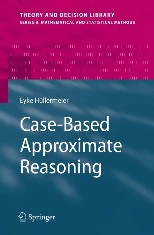 Case-Based Approximate Reasoning: 44 (Theory and Decision Library B, 44)