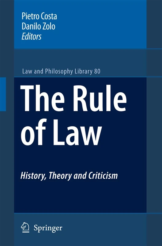 The Rule of Law History, Theory and Criticism: 80 (Law and Philosophy Library, 80)