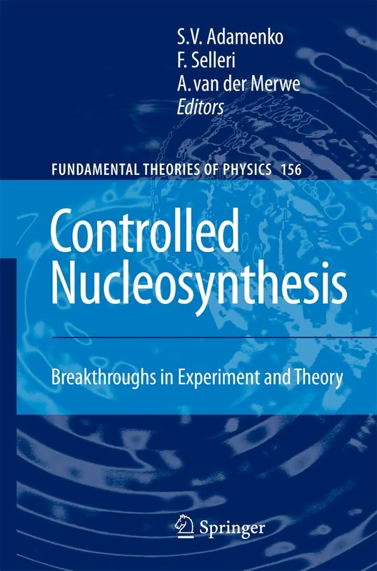 Controlled Nucleosynthesis: Breakthroughs in Experiment and Theory: 156 (Fundamental Theories of Physics, 156)