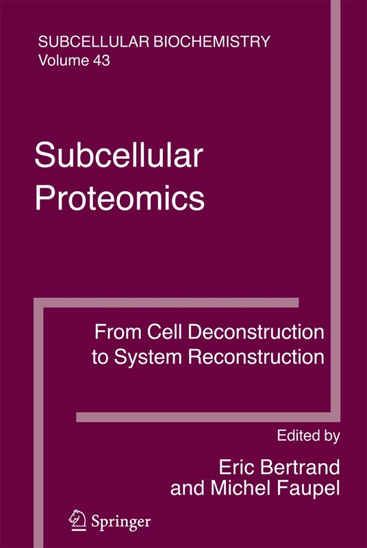Subcellular Proteomics: From Cell Deconstruction to System Reconstruction: 43 (Subcellular Biochemistry, 43)