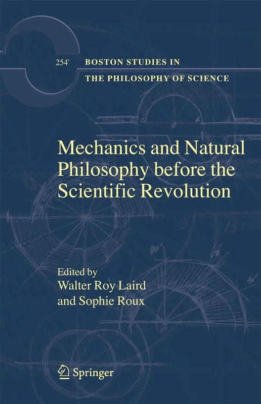 Mechanics and Natural Philosophy before the Scientific Revolution: 254 (Boston Studies in the Philosophy and History of Science, 254)