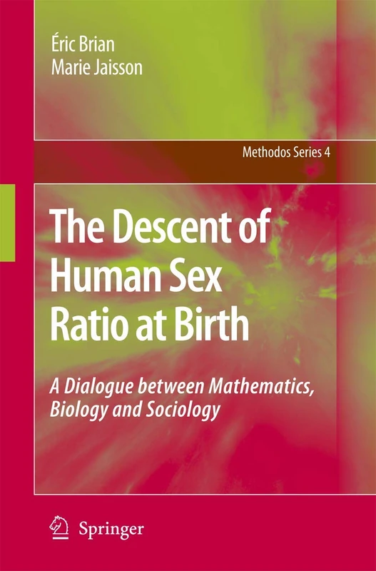 The Descent of Human Sex Ratio at Birth: A Dialogue between Mathematics, Biology and Sociology: 4 (Methodos Series, 4)