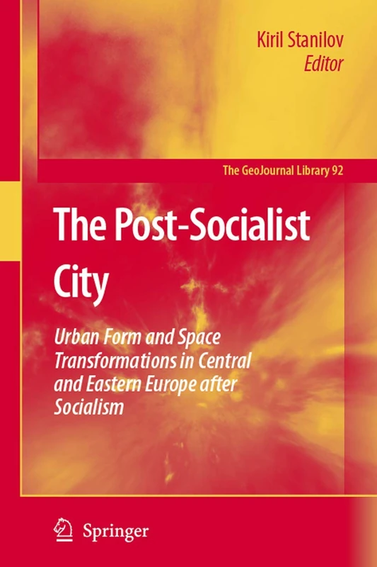 The Post-Socialist City: Urban Form and Space Transformations in Central and Eastern Europe after Socialism: 92 (GeoJournal Library, 92)