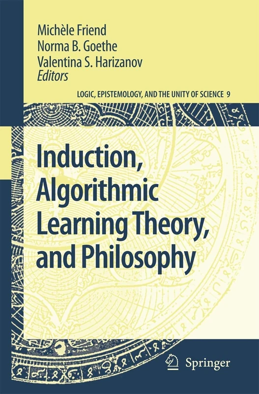 Induction, Algorithmic Learning Theory, and Philosophy: 9 (Logic, Epistemology, and the Unity of Science, 9)