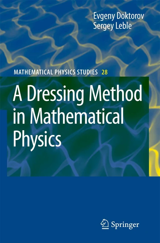 A Dressing Method in Mathematical Physics: 28 (Mathematical Physics Studies, 28)