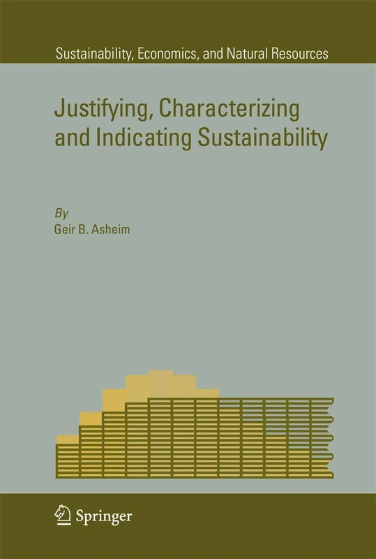 Justifying, Characterizing and Indicating Sustainability: 3 (Sustainability, Economics, and Natural Resources, 3)