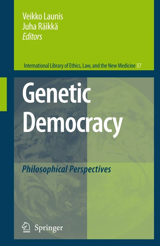 Genetic Democracy: Philosophical Perspectives: 37 (International Library of Ethics, Law, and the New Medicine, 37)
