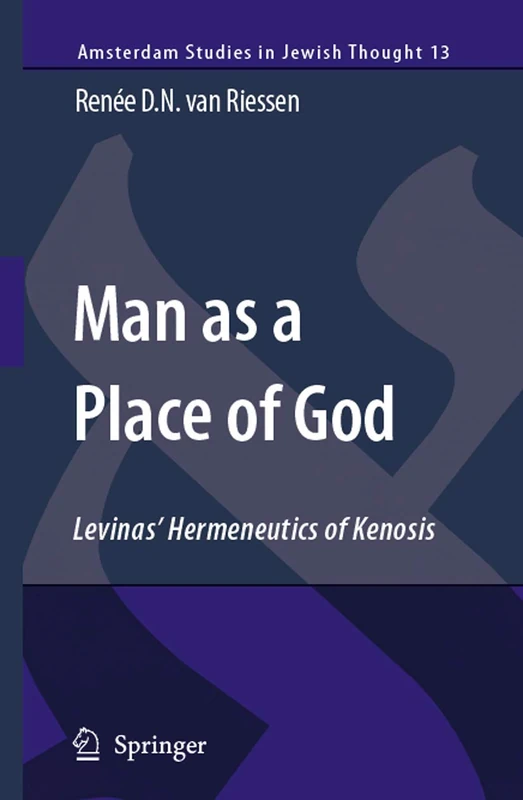 Man as a Place of God: Levinas' Hermeneutics of Kenosis: 13 (Amsterdam Studies in Jewish Philosophy, 13)