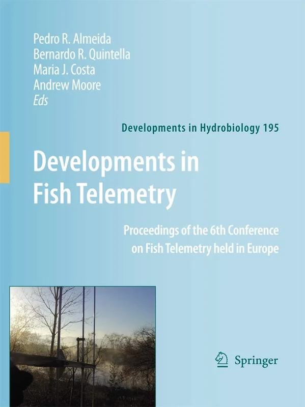 Developments in Fish Telemetry: Proceedings of the Sixt Conference on Fish Telemetry held in Europe: 195 (Developments in Hydrobiology, 195)