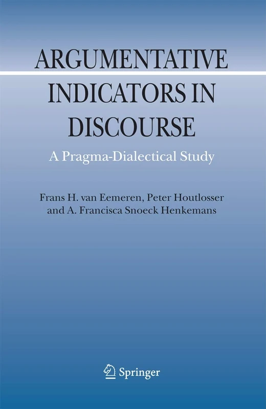 Argumentative Indicators in Discourse: A Pragma-Dialectical Study: 12 (Argumentation Library, 12)