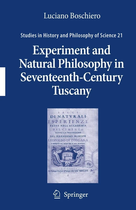 Experiment and Natural Philosophy in Seventeenth-Century Tuscany: The History of the Accademia del Cimento: 21 (Studies in History and Philosophy of Science, 21) - Image 1