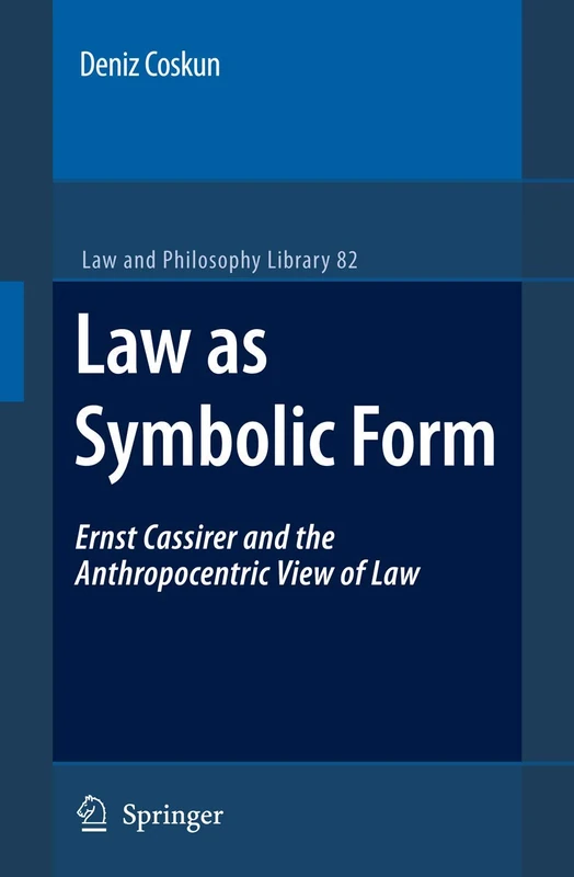 Springer Law as Symbolic Form: Ernst Cassirer and Law (82)