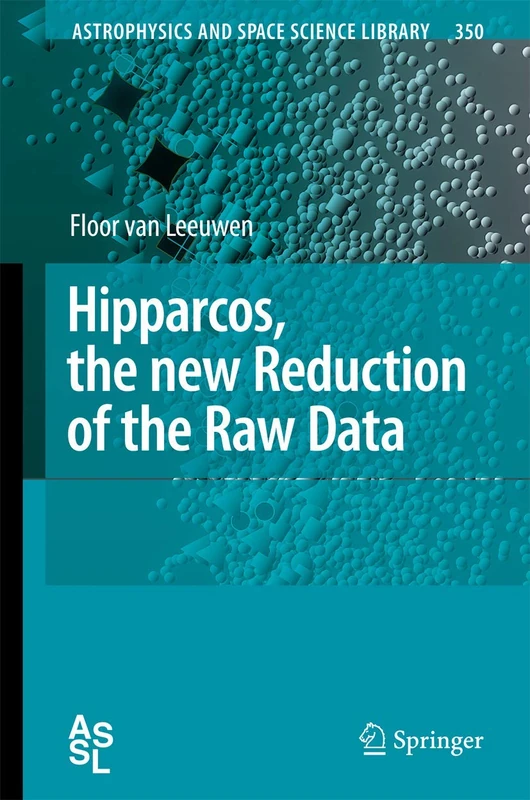 Hipparcos, the New Reduction of the Raw Data: 350 (Astrophysics and Space Science Library, 350)