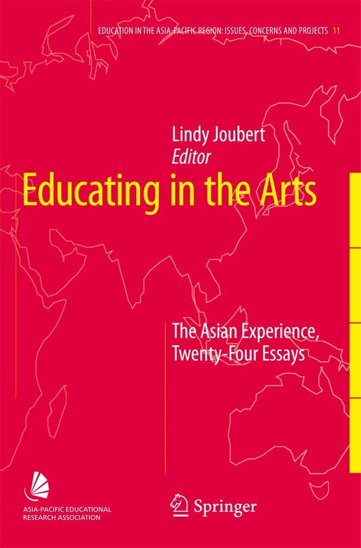 Educating in the Arts: The Asian Experience: Twenty-Four Essays: 11 (Education in the Asia-Pacific Region: Issues, Concerns and Prospects, 11)