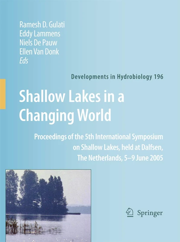 Shallow Lakes in a Changing World: Proceedings of the 5th International Symposium on Shallow Lakes, held at Dalfsen, The Netherlands, 5-9 June 2005: 196 (Developments in Hydrobiology, 196)