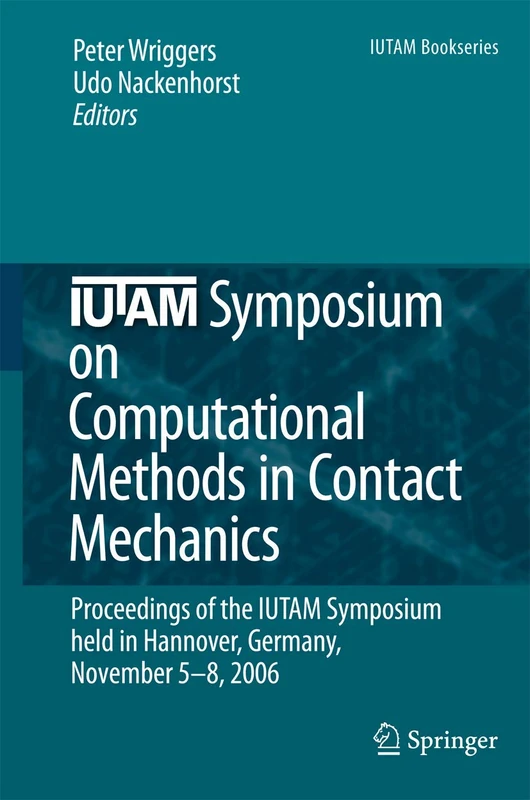 IUTAM Symposium on Computational Methods in Contact Mechanics: Proceedings of the IUTAM Symposium held in Hannover, Germany, November 5-8, 2006: 3 (IUTAM Bookseries, 3)