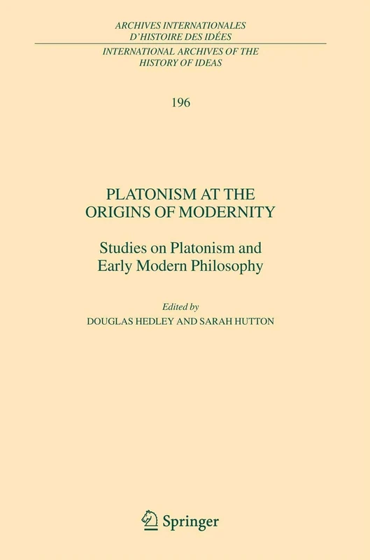 Platonism at the Origins of Modernity: Studies on Platonism and Early Modern Philosophy: 196 (International Archives of the History of Ideas Archives internationales d'histoire des idées, 196)