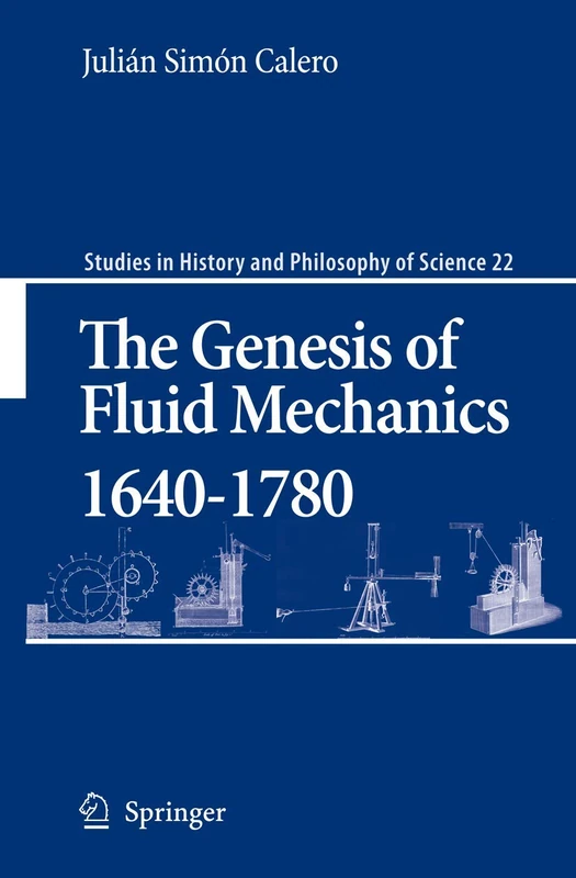 The Genesis of Fluid Mechanics 1640-1780: 22 (Studies in History and Philosophy of Science, 22)
