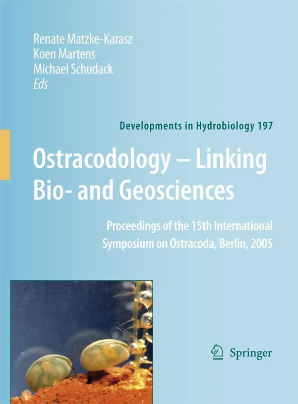 Ostracodology - Linking Bio- and Geosciences: Proceedings of the 15th International Symposium on Ostracoda, Berlin, 2005: 197 (Developments in Hydrobiology, 197)