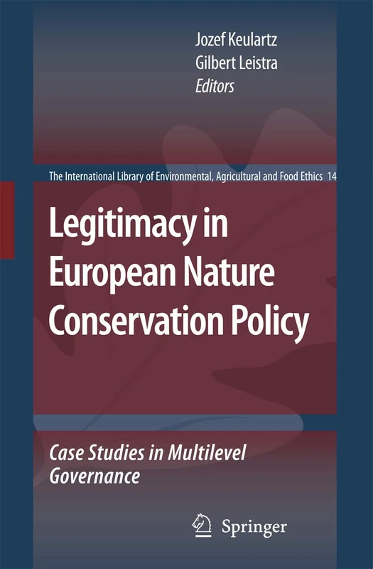 Legitimacy in European Nature Conservation Policy: Case Studies in Multilevel Governance: 14 (The International Library of Environmental, Agricultural and Food Ethics, 14)