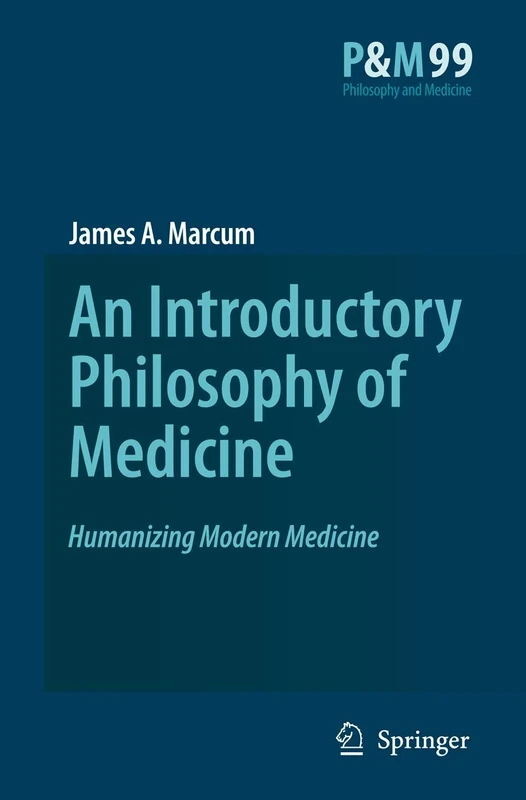 An Introductory Philosophy of Medicine: Humanizing Modern Medicine: 99 (Philosophy and Medicine, 99)