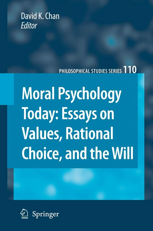 Moral Psychology Today: Essays on Values, Rational Choice, and the Will: 110 (Philosophical Studies Series, 110)