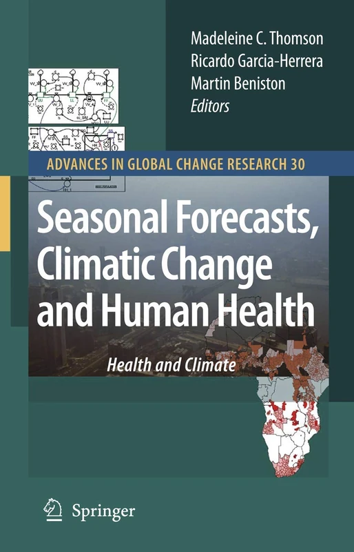 Seasonal Forecasts, Climatic Change and Human Health: Health and Climate: 30 (Advances in Global Change Research, 30)