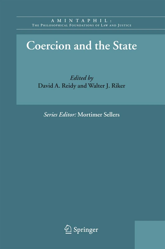 Coercion and the State: 2 (AMINTAPHIL: The Philosophical Foundations of Law and Justice, 2)