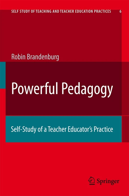 Powerful Pedagogy: Self-Study of a Teacher Educator’s Practice: 6 (Self-Study of Teaching and Teacher Education Practices, 6)