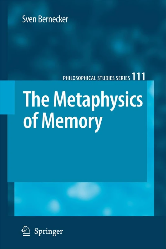 The Metaphysics of Memory: 111 (Philosophical Studies Series, 111)
