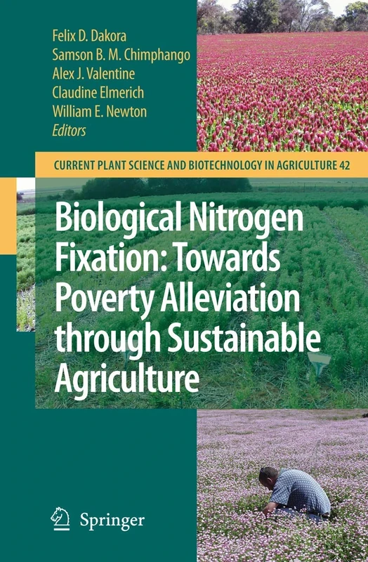 Biological Nitrogen Fixation: Towards Poverty Alleviation through Sustainable Agriculture: Proceedings of the 15th International Nitrogen Fixation ... Science and Biotechnology in Agriculture, 42)