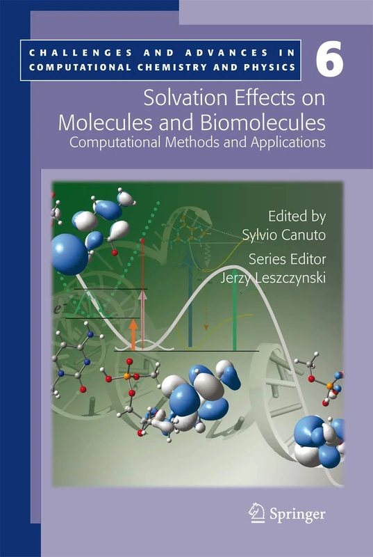 Solvation Effects on Molecules and Biomolecules: Computational Methods and Applications: 6 (Challenges and Advances in Computational Chemistry and Physics, 6)