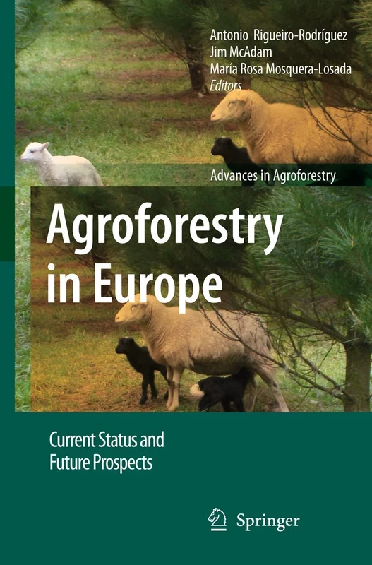 Agroforestry in Europe: Current Status and Future Prospects: 6 (Advances in Agroforestry, 6)