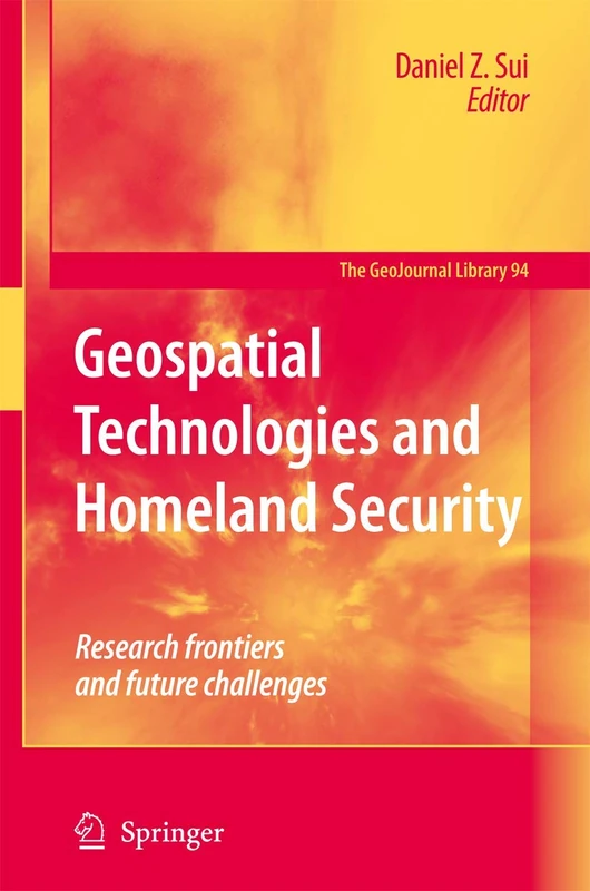 Geospatial Technologies and Homeland Security: Research Frontiers and Future Challenges: 94 (GeoJournal Library, 94)